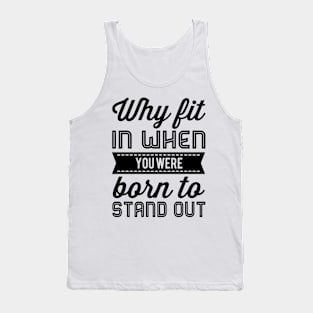 Why Fit In When You Were Born To Stand Out Tank Top